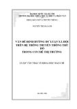 Luận văn Thạc sĩ Khoa học báo chí: Vấn đề định hướng dư luận xã hội trên hệ thống truyền thông Thủ đô trong cơ chế thị trường