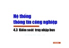 Bài giảng Hệ thống thông tin công nghiệp - Chương 4.3: Kiểm soát truy nhập bus