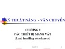 Bài giảng Kỹ thuật nâng & vận chuyển - Chương 2: Các thiết bị mang vật (load handling attachment)