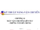 Bài giảng Kỹ thuật nâng & vận chuyển - Chương 11: Máy vận chuyển liên tục - những vấn đề chung