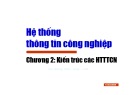 Bài giảng Hệ thống thông tin công nghiệp - Chương 2: Kiến trúc các hệ thống thông tin công nghiệp