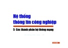 Bài giảng Hệ thống thông tin công nghiệp - Chương 5: Các thành phần hệ thống mạng