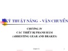 Bài giảng Kỹ thuật nâng & vận chuyển - Chương 4: Các thiết bị phanh hãm (arresting gear and brakes)