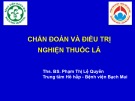 Bài giảng Chẩn đoán và điều trị nghiện thuốc lá - ThS. BS. Phạm Thị Lệ Quyên