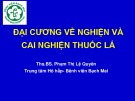 Bài giảng Đại cương về nghiện và cai nghiện thuốc lá - Ths.BS. Phạm Thị Lệ Quyên