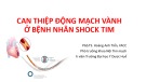 Bài giảng Can thiệp động mạch vành ở bệnh nhân shock tim - PGS.TS. Hoàng Anh Tiến