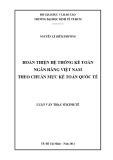Luận văn Thạc sĩ Tài chính ngân hàng: Hoàn thiện hệ thống kế toán ngân hàng Việt Nam theo chuẩn mực kế toán quốc tế
