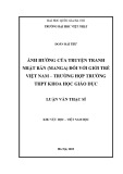 Luận văn Thạc sĩ Việt Nam học: Ảnh hưởng của truyện tranh Nhật Bản (Manga) đối với giới trẻ Việt Nam - Trường hợp THPT Khoa học giáo dục