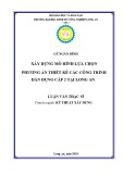 Luận văn Thạc sĩ Kỹ thuật xây dựng: Xây dựng mô hình lựa chọn phương án thiết kế các công trình dân dụng cấp 2 tại Long An