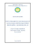 Luận văn Thạc sĩ Kinh tế: Chất lượng dịch vụ ngân hàng bán lẻ tại Ngân hàng Thương mại Cổ phần Phương Đông - Chi nhánh Long An