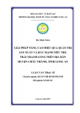 Luận văn Thạc sĩ Kinh tế: Giải pháp nâng cao hiệu quả quản trị sản xuất và đẩy mạnh tiêu thụ trái thanh long trên địa bàn huyện Châu Thành, tỉnh Long An