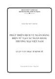 Luận văn Thạc sĩ Kinh tế: Phát triển dịch vụ ngân hàng điện tử tại các ngân hàng thương mại Việt Nam