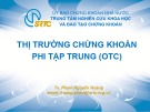 Bài giảng Thị trường chứng khoán phi tập trung - TS. Phạm Nguyễn Hoàng