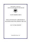 Luận văn Thạc sĩ Kinh tế: Nâng cao năng lực cạnh tranh của ngân hàng TMCP Công Thương Việt Nam - Nguyễn Thị Hồng Nhung
