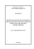 Luận án Tiến sĩ Khoa học giáo dục: Đổi mới sử dụng di tích lịch sử ở địa phương trong dạy học lịch sử Việt Nam từ 1858 đến 1945 ở trường trung học phổ thông tỉnh Thừa Thiên Huế