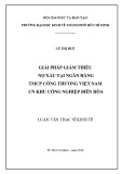 Luận văn Thạc sĩ Kinh tế: Giải pháp giảm thiểu nợ xấu tại Ngân hàng thương mại cổ phần Công Thương Việt Nam - Chi nhánh Khu công nghiệp Biên Hòa