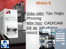 Bài thuyết trình môn CAD/CAM: Mô phỏng HAAS VF5 trên NX 10