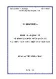 Luận án Tiến sĩ Luật học: Pháp luật quốc tế về bảo vệ nguồn nước quốc tế và thực tiễn thực hiện của Việt Nam