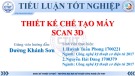 Bài thuyết trình Công nghệ kỹ thuật cơ điện tử: Thiết kế chế tạo máy scan 3D