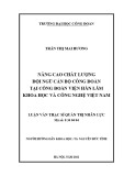 Luận văn Thạc sĩ Quản trị nhân lực: Nâng cao chất lượng đội ngũ cán bộ công đoàn tại Công đoàn Viện Hàn lâm Khoa học và Công nghệ Việt Nam