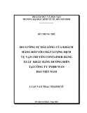 Luận văn Thạc sĩ Kinh tế: Đo lường sự hài lòng của khách hàng đối với chất lượng dịch vụ vận chuyển container hàng xuất khẩu bằng đường biển tại Công ty TNHH Wan Hai Việt Nam