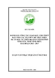 Luận văn Thạc sĩ Quản lý đất đai: Đánh giá công tác giao đất, cho thuê đất cho các tổ chức để thực hiện dự án đầu tư trên địa bàn thành phố Vĩnh Yên, tỉnh Vĩnh Phúc giai đoạn 2015 -2017