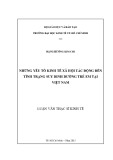 Luận văn Thạc sĩ Kinh tế: Những yếu tố kinh tế xã hội tác động đến tình trạng suy dinh dưỡng trẻ em tại Việt Nam