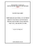 Luận văn Thạc sĩ Kinh tế: Triển khai đa dạng hóa các sản phẩm dịch vụ ngân hàng tại Ngân hàng thương mại cổ phần Ngoại thương – Chi nhánh Cần Thơ