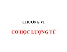 Bài giảng Vật lý đại cương A2 - Chương VI: Cơ học lượng tử