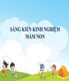 Sáng kiến kinh nghiệm Mầm non: Một số giải pháp giúp trẻ mẫu giáo 4-5 tuổi phòng chống tai nạn thương tích ở trường mầm non