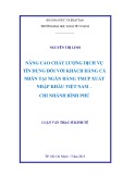 Luận văn Thạc sĩ Kinh tế: Nâng cao chất lượng dịch vụ tín dụng đối với khách hàng cá nhân tại ngân hàng TMCP Xuất nhập khẩu Việt Nam – Chi nhánh Bình Phú