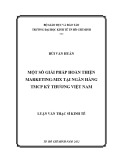 Luận văn Thạc sĩ Kinh tế: Một số giải pháp hoàn thiện Marketing Mix tại ngân hàng TMCP Kỹ Thương Việt Nam