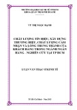 Luận văn Thạc sĩ Kinh tế: Chất lượng tín hiệu, xây dựng thương hiệu, chất lượng cảm nhận và lòng trung thành của khách hàng trong ngành ngân hàng - Nghiên cứu tại TP.HCM