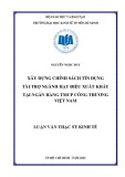 Luận văn Thạc sĩ Kinh tế: Xây dựng chính sách tín dụng tài trợ ngành hạt điều xuất khẩu tại Ngân hàng TMCP Công Thương Việt Nam