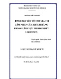 Luận văn Thạc sĩ Kinh tế: Đo lường các yếu tạo giá trị khách hàng của nhà cung cấp dịch vụ 3PL Gemadept Logistics