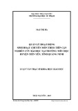 Luận văn Thạc sĩ Khoa học giáo dục: Quản lý hoạt động sinh hoạt chuyên môn theo tiếp cận nghiên cứu bài học tại trường tiểu học huyện Tiên Yên, tỉnh Quảng Ninh