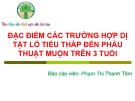 Bài giảng Đặc điểm các trường hợp dị tật lỗ tiểu thấp đến phẫu thuật muộn trên 3 tuổi