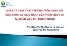 Bài giảng Quản lý chất thải y tế dựa trên đánh giá kiến thức và thực hành của nhân viên y tế tại Bệnh viện Nhi Trung ương