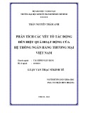 Luận văn Thạc sĩ Kinh tế: Phân tích các yếu tố ảnh hưởng đến hiệu quả hoạt động của hệ thống ngân hàng thương mại Việt Nam