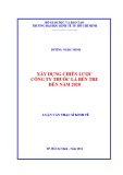 Luận văn Thạc sĩ Kinh tế: Xây dụng chiến lược Công Ty Thuốc Lá Bến Tre đến năm 2020