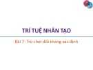 Bài giảng Trí tuệ nhân tạo: Bài 7 - Trương Xuân Nam