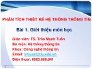 Bài giảng Phân tích thiết kế hệ thống thông tin: Bài 1 - TS. Trần Mạnh Tuấn