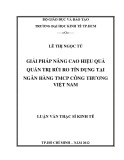 Luận văn Thạc sĩ Kinh tế: Giải pháp nâng cao hiệu quả quản trị rủi ro tín dụng tại Ngân hàng TMCP Công thương Việt Nam