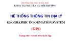 Bài giảng Hệ thống thông tin địa lý: Chương 1 - TS. Kiều Quốc Lập