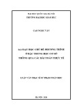 Luận văn Thạc sĩ Sư phạm Toán: Dạy học các chủ đề phương trình ở bậc trung học cơ sở thông qua các bài toán thực tế