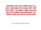 Bài giảng Nghiên cứu đặc điểm dịch tễ học lâm sàng và nhận xét kết quả điều trị bệnh viêm phổi do Mycoplasma Pneumoniae tại Bệnh viện Đa khoa Xanh Pôn