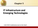 Lecture Management Information Systems - Chapter 5: IT Infrastructure and Emerging Technologies