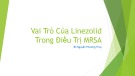 Bài giảng Vai trò của Linezolid trong điều trị MRSA
