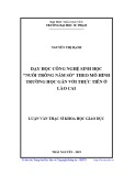 Luận văn Thạc sĩ Khoa học giáo dục: Dạy học công nghệ sinh học "nuôi trồng nấm sò" theo mô hình trường học gắn với thực tiễn ở Lào Cai