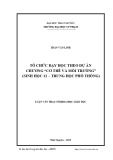 Luận văn Thạc sĩ Khoa học giáo dục: Tổ chức dạy học theo dự án chương “Cơ thể và môi trường” (Sinh học 12 – trung học phổ thông)